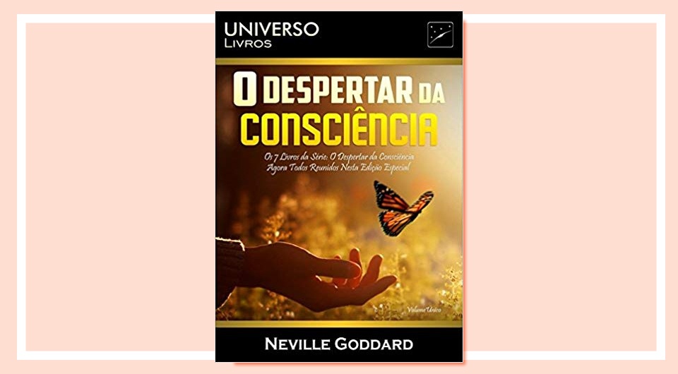 melhores livros de auto ajuda 2019 o despertar da consciencia - Saiba Tudo sobre o Livro O Despertar da Consciência (Neville Goddard)