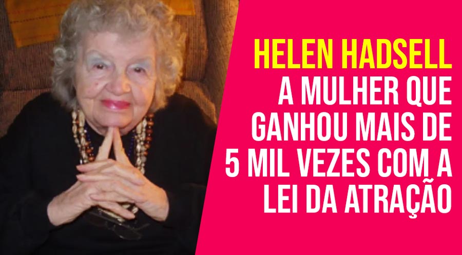 Helen Hadsell A Impressionante História da Mulher que Ganhou Mais de 5 Mil Vezes com a Lei da Atração - Home