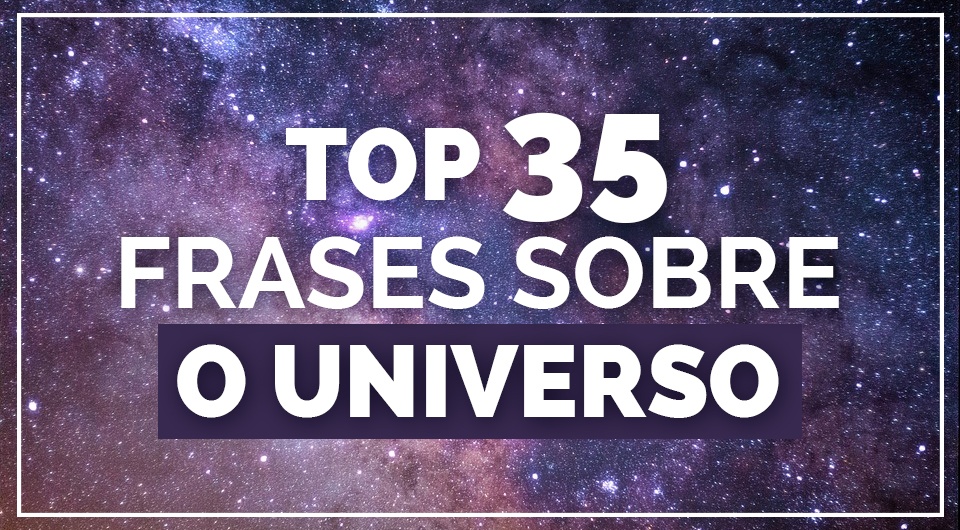 TOP 35 FRASES UNIVERSO - Top 35 Melhores Frases de Universo para Você se Inspirar