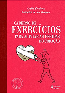 CADERNO DE EXERCICIOS PARA ALIVIAR AS FERIDAS DO CORACAO - Nossa Livraria