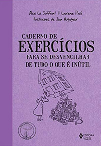 CADERNO DE EXERCICIOS PARA SE DESVENCILHAR DE TUDO O QUE E INUTIL - Nossa Livraria