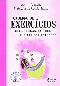 CADERNO DE EXERCICIOS PARA SE ORGANIZAR MELHOR E VIVER SEM ESTRESSE - Nossa Livraria